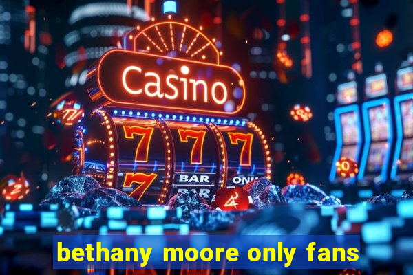 bethany moore only fans